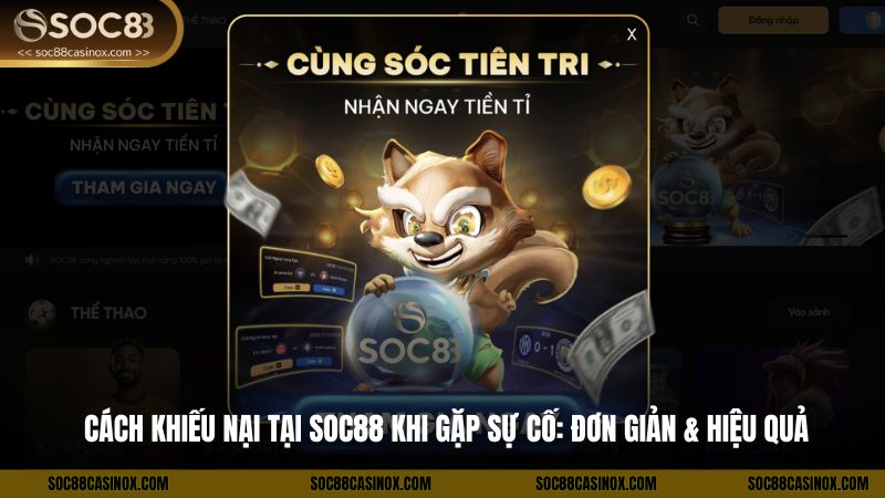 Cách Khiếu Nại Tại Soc88 Khi Gặp Sự Cố: Đơn Giản & Hiệu Quả