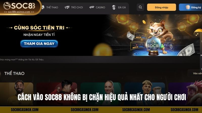 Cách Vào SOC88 Không Bị Chặn Hiệu Quả Nhất Cho Người Chơi