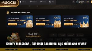 Khuyến Mãi SOC88 - Cập Nhật Các Ưu Đãi Cực Khủng Cho Newbie