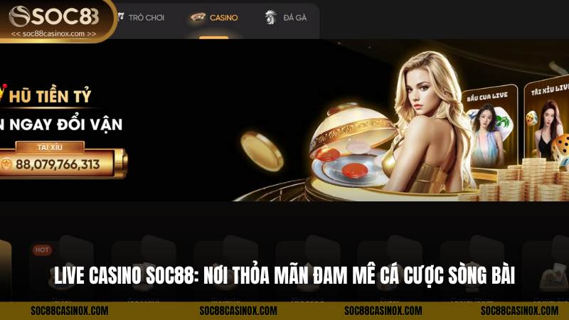 Live Casino Soc88: Nơi Thỏa Mãn Đam Mê Cá Cược Sòng Bài 